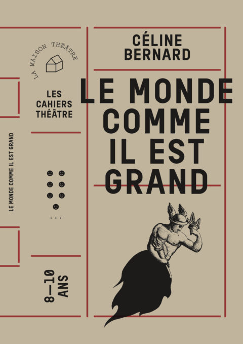 COUVERTURE Cahier théâtre "Le monde comme il est grand" de Céline Bernard